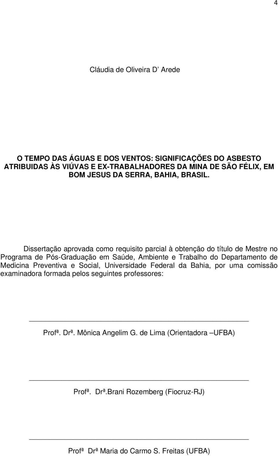 Dissertação aprovada como requisito parcial à obtenção do título de Mestre no Programa de Pós-Graduação em Saúde, Ambiente e Trabalho do Departamento