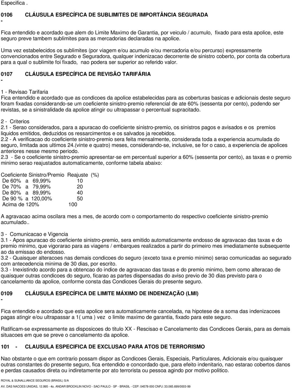 tambem sublimites para as mercadorias declaradas na apolice.