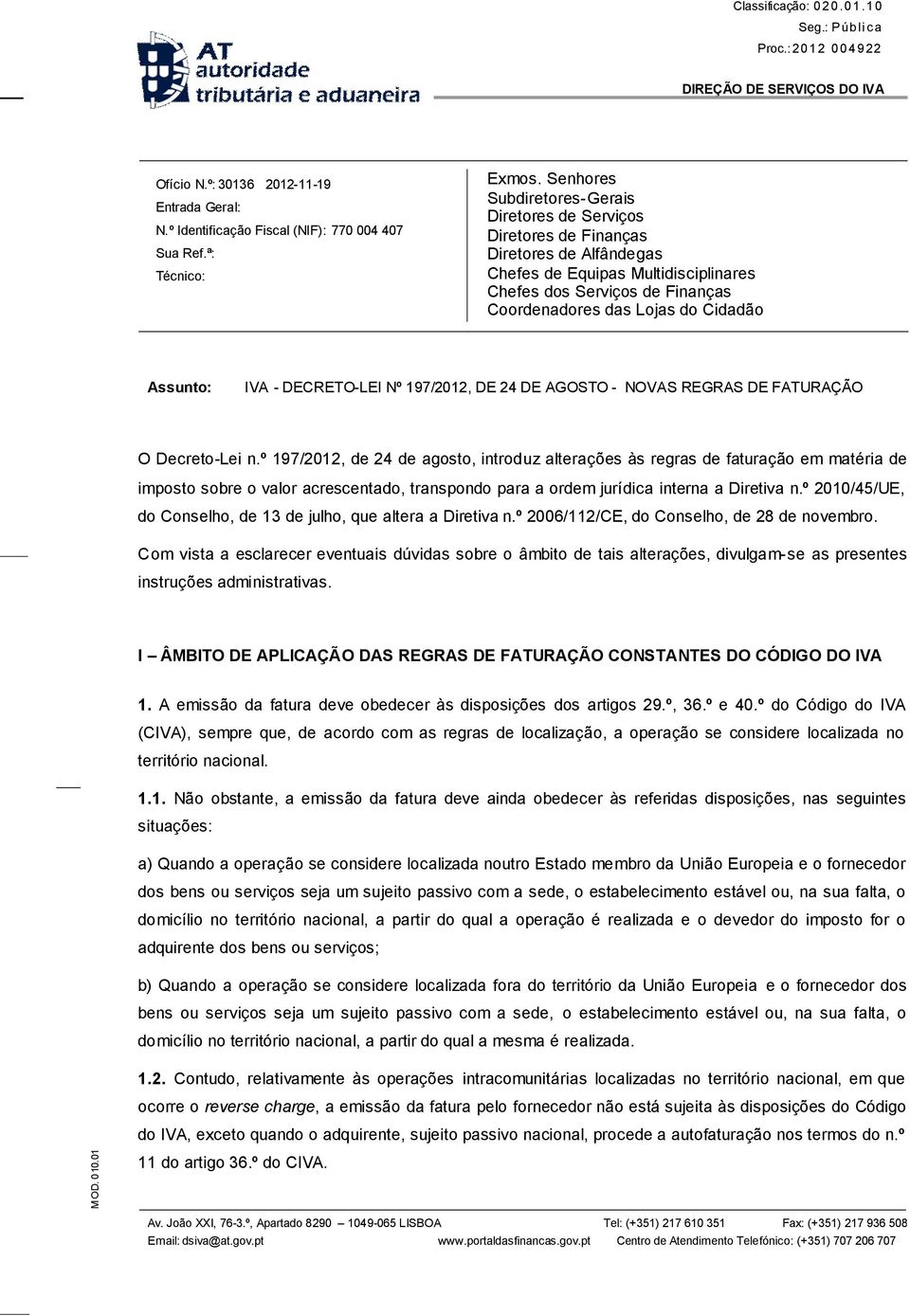 Cidadão Assunto: IVA - DECRETO-LEI Nº 197/2012, DE 24 DE AGOSTO - NOVAS REGRAS DE FATURAÇÃO O Decreto-Lei n.