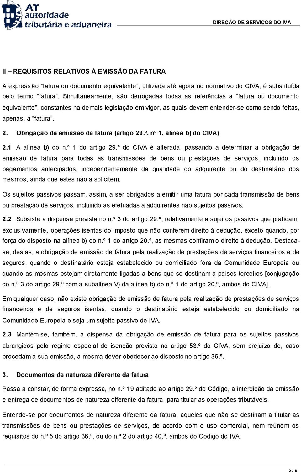 Obrigação de emissão da fatura (artigo 29.º, nº 1, alínea b) do CIVA) 2.1 A alínea b) do n.º 1 do artigo 29.