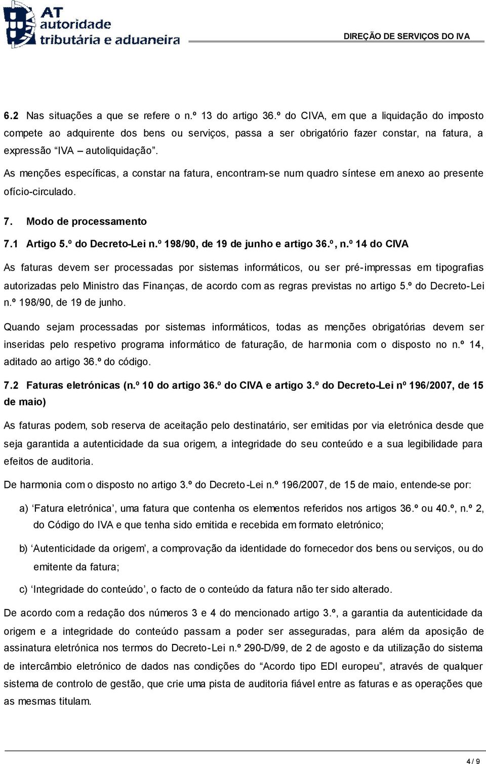 As menções específicas, a constar na fatura, encontram-se num quadro síntese em anexo ao presente ofício-circulado. 7. Modo de processamento 7.1 Artigo 5.º do Decreto-Lei n.