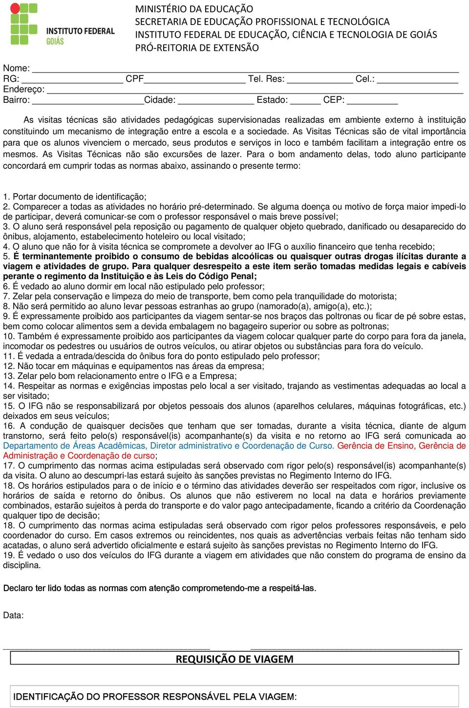 escola e a sociedade. As Visitas Técnicas são de vital importância para que os alunos vivenciem o mercado, seus produtos e serviços in loco e também facilitam a integração entre os mesmos.