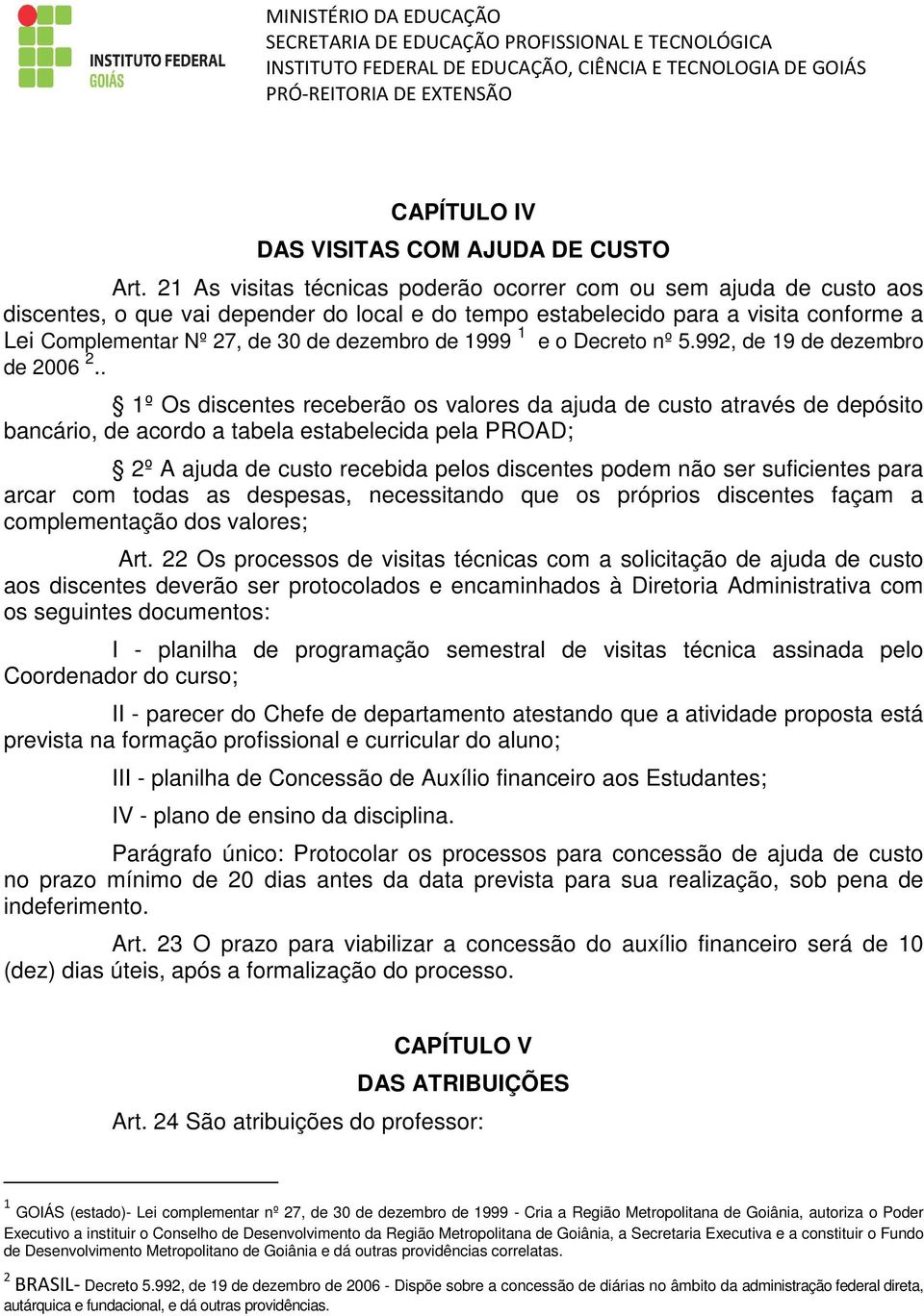 de 1999 1 e o Decreto nº 5.992, de 19 de dezembro de 2006 2.