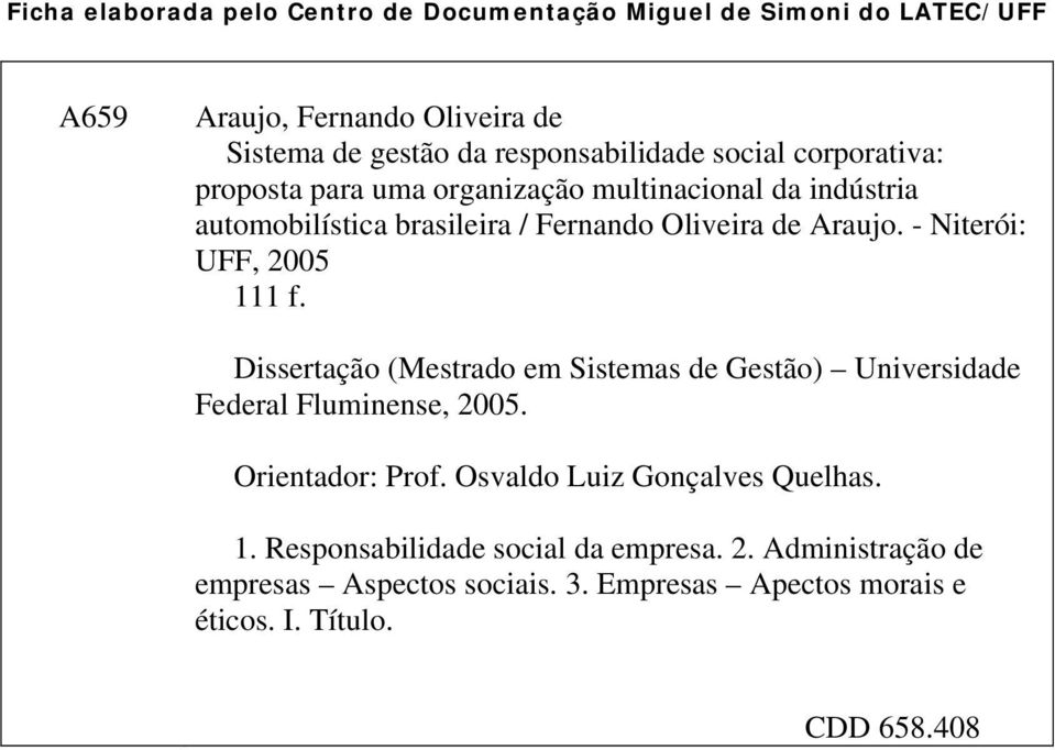 - Niterói: UFF, 2005 111 f. Dissertação (Mestrado em Sistemas de Gestão) Universidade Federal Fluminense, 2005. Orientador: Prof.