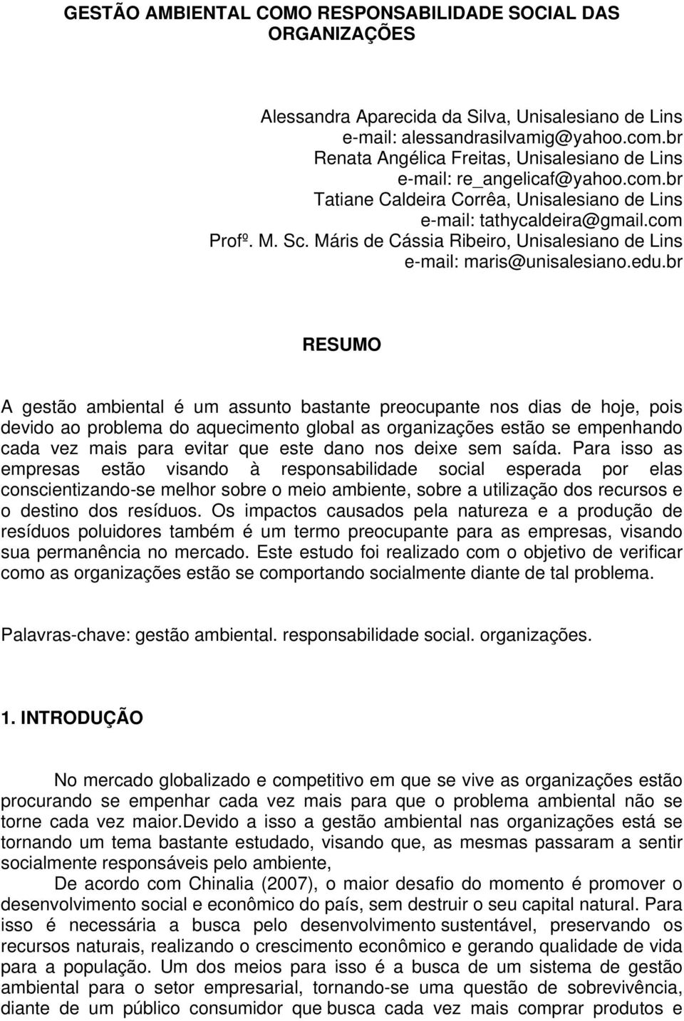 Máris de Cássia Ribeiro, Unisalesiano de Lins e-mail: maris@unisalesiano.edu.