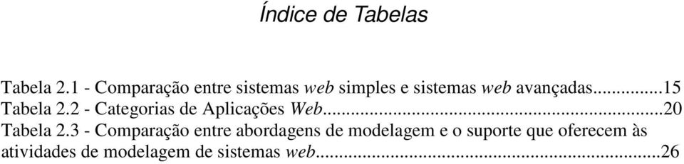 ..15 Tabela 2.2 - Categorias de Aplicações Web...20 Tabela 2.