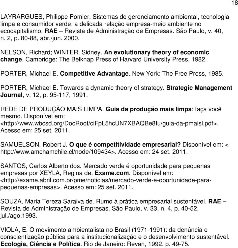 Cambridge: The Belknap Press of Harvard University Press, 1982. PORTER, Michael E. Competitive Advantage. New York: The Free Press, 1985. PORTER, Michael E. Towards a dynamic theory of strategy.