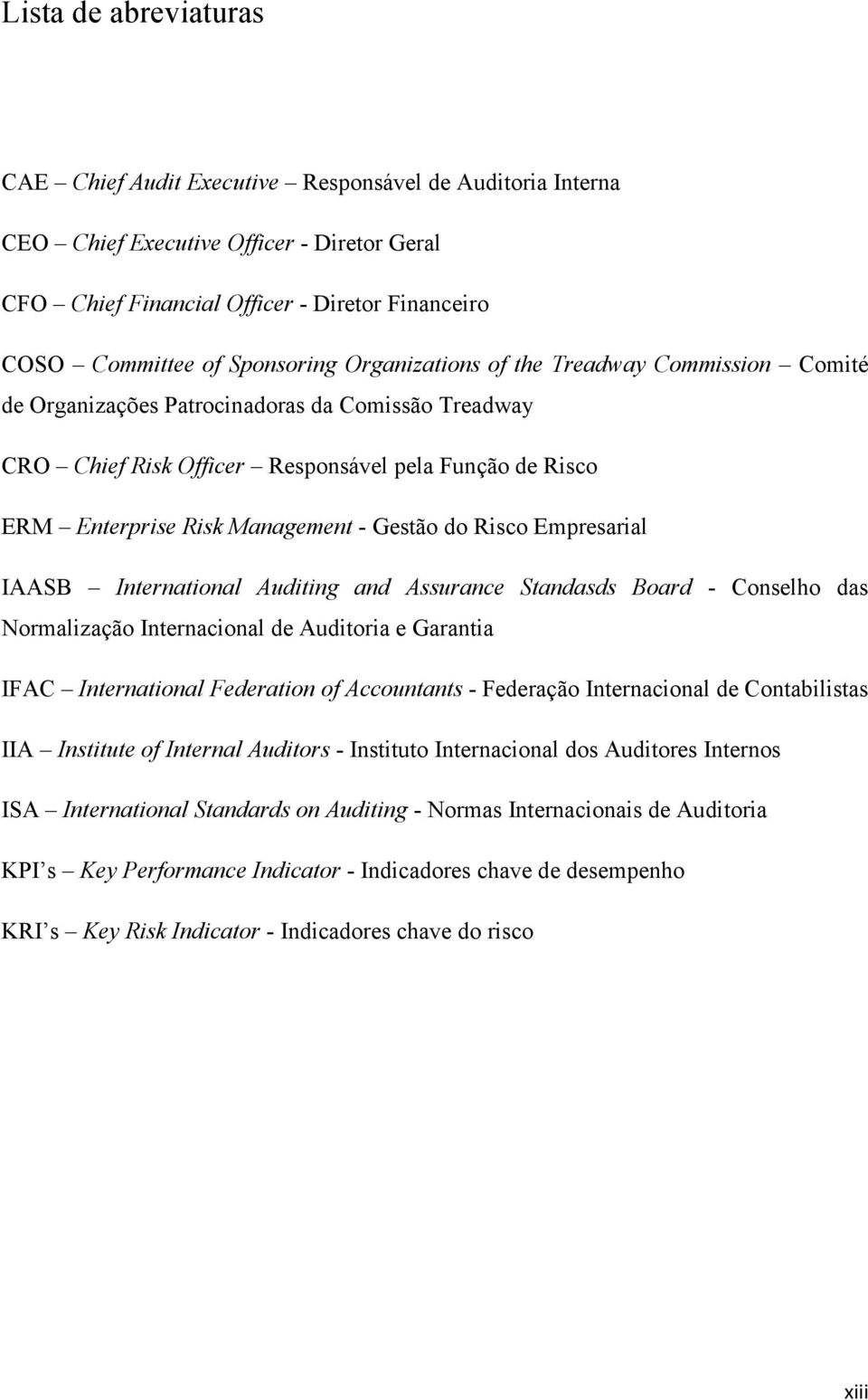 Gestão do Risco Empresarial IAASB International Auditing and Assurance Standasds Board - Conselho das Normalização Internacional de Auditoria e Garantia IFAC International Federation of Accountants -