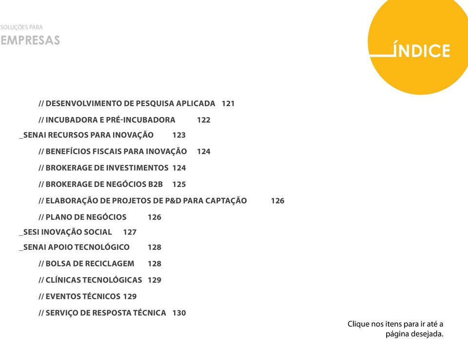 DE PROJETOS DE P&D PARA CAPTAÇÃO 126 // PLANO DE NEGÓCIOS 126 _SESI INOVAÇÃO SOCIAL 127 _SENAI APOIO TECNOLÓGICO 128 // BOLSA DE