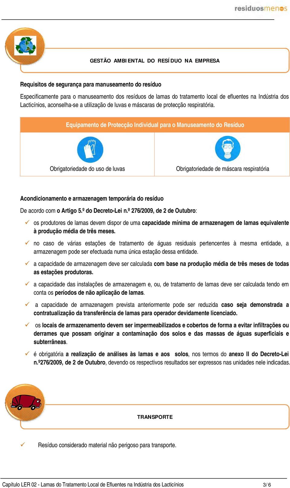 Equipamento de Protecção Individual para o Manuseamento do Resíduo Obrigatoriedade do uso de luvas Obrigatoriedade de máscara respiratória Acondicionamento e armazenagem temporária do resíduo De