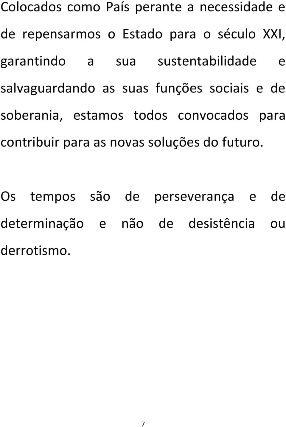 soberania, estamos todos convocados para contribuir para as novas soluções do futuro.