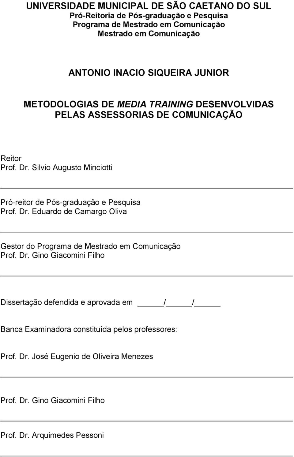 Silvio Augusto Minciotti Pró-reitor de Pós-graduação e Pesquisa Prof. Dr.