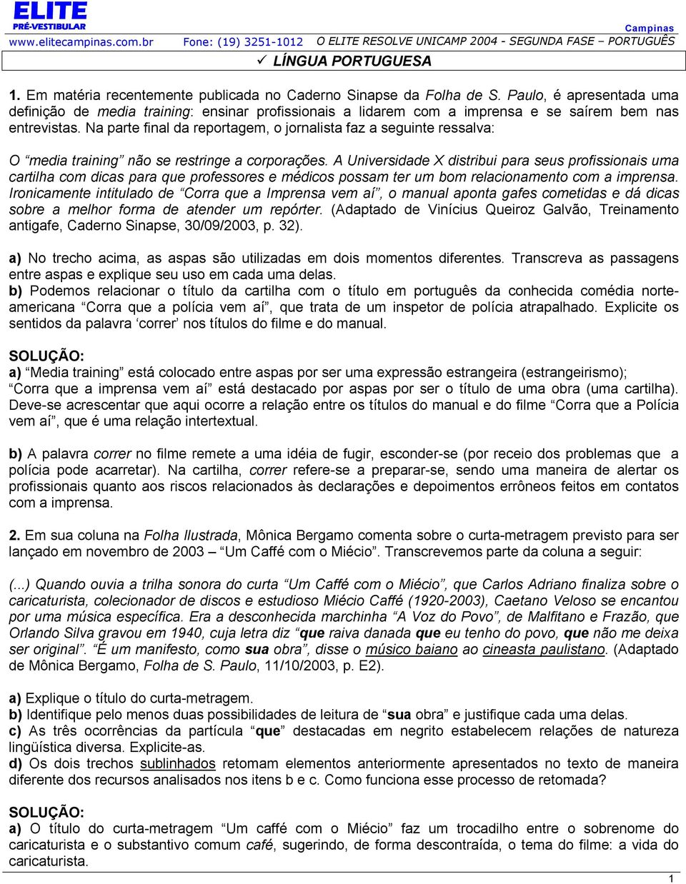 Na parte final da reportagem, o jornalista faz a seguinte ressalva: O media training não se restringe a corporações.