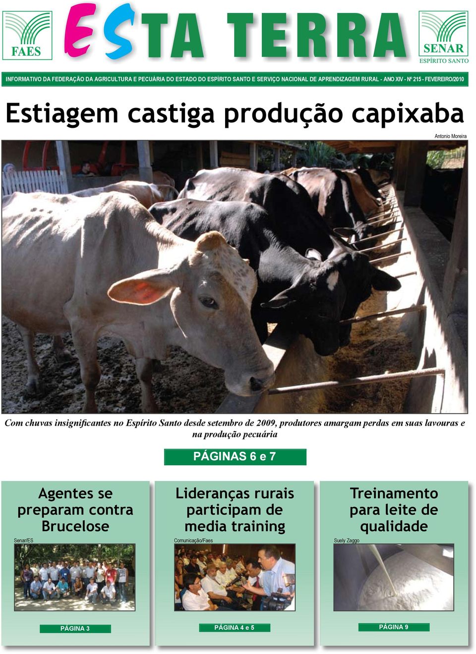 2009, produtores amargam perdas em suas lavouras e na produção pecuária Páginas 6 e 7 Agentes se preparam contra Brucelose Senar/ES
