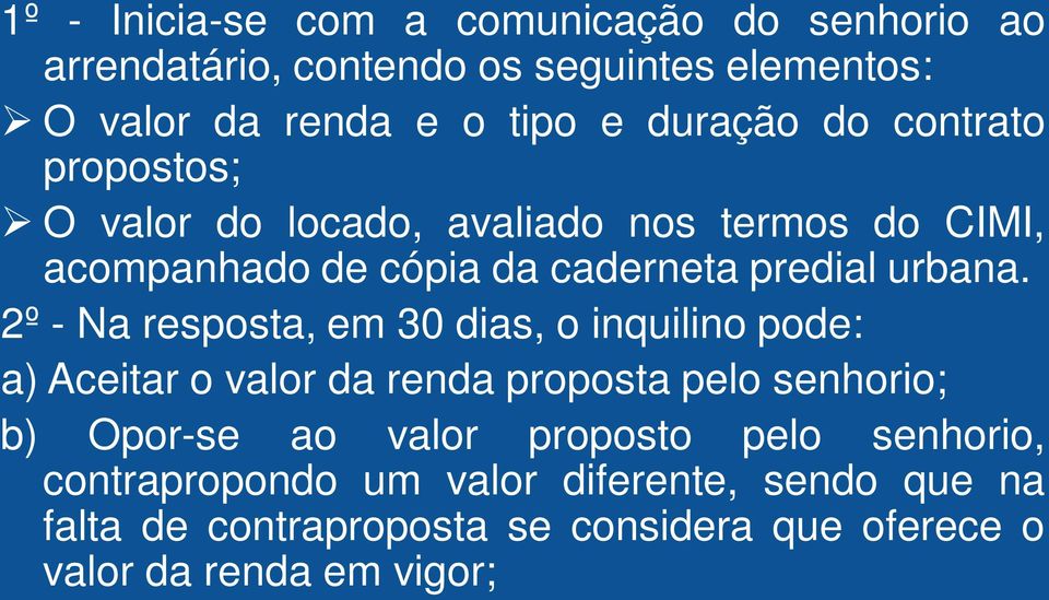 2º - Na resposta, em 30 dias, o inquilino pode: a) Aceitar o valor da renda proposta pelo senhorio; b) Opor-se ao valor proposto