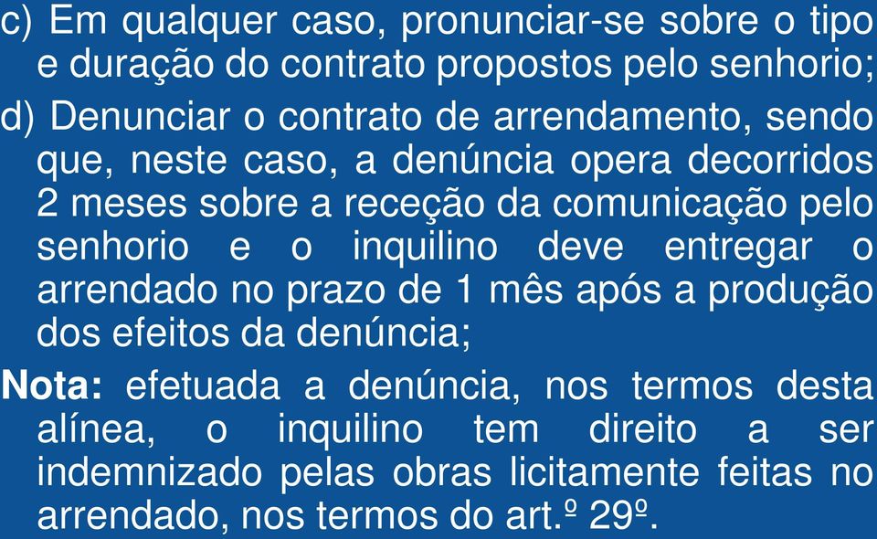 inquilino deve entregar o arrendado no prazo de 1 mês após a produção dos efeitos da denúncia; Nota: efetuada a denúncia, nos