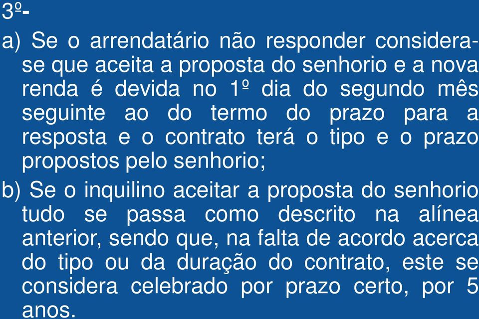 senhorio; b) Se o inquilino aceitar a proposta do senhorio tudo se passa como descrito na alínea anterior, sendo