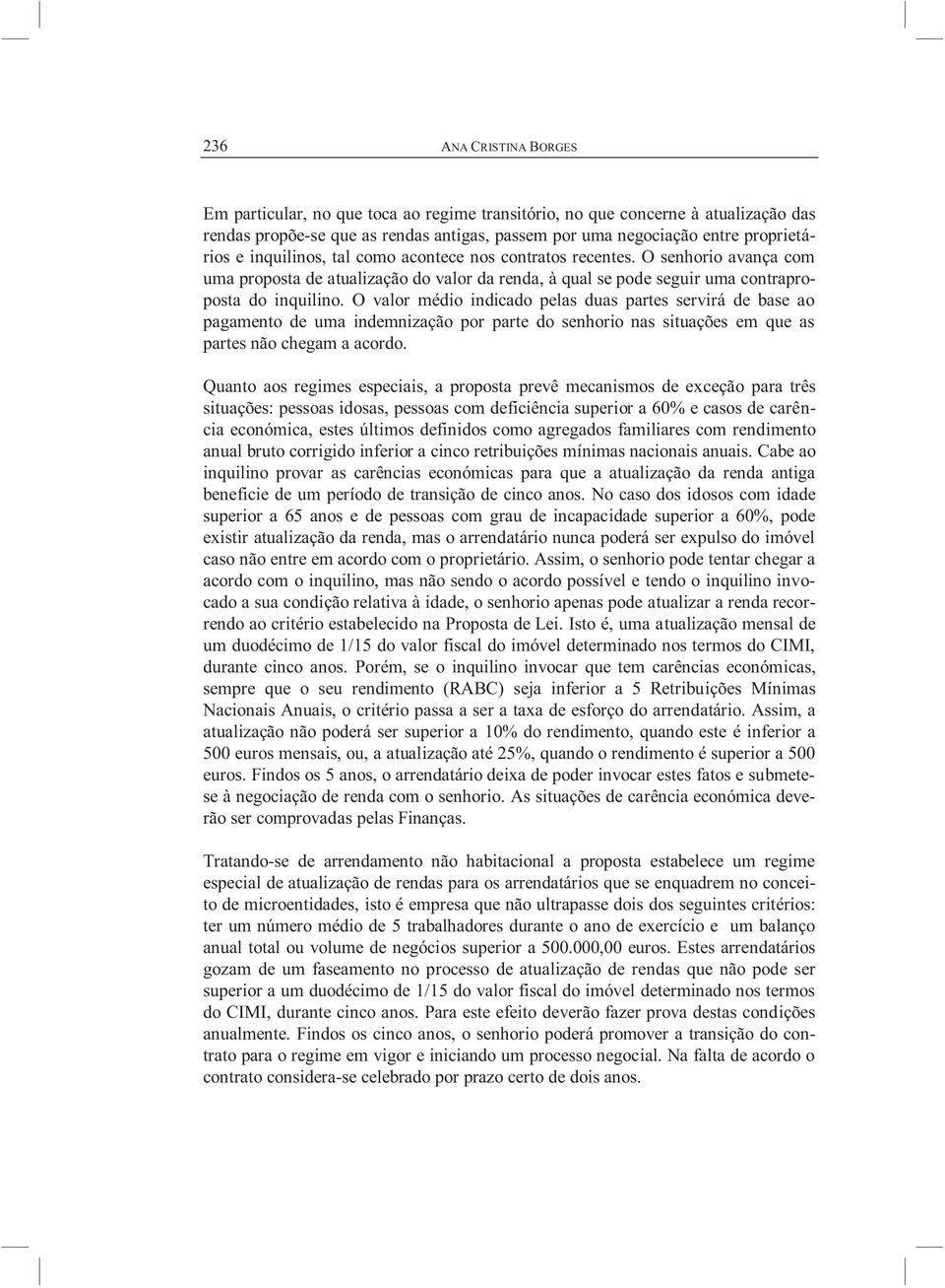 O valor médio indicado pelas duas partes servirá de base ao pagamento de uma indemnização por parte do senhorio nas situações em que as partes não chegam a acordo.