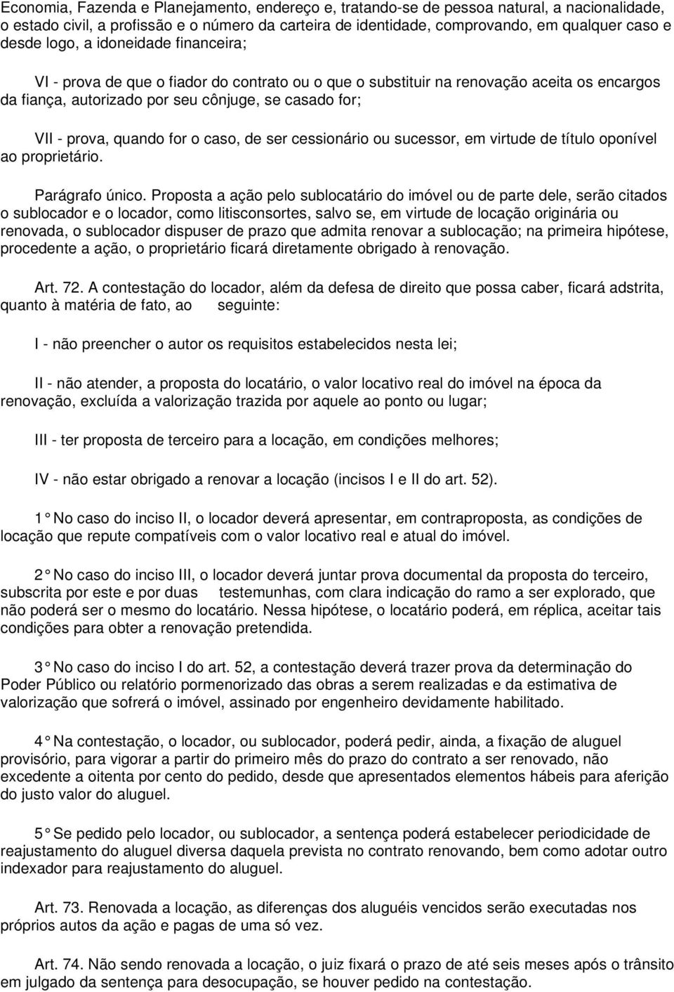 for o caso, de ser cessionário ou sucessor, em virtude de título oponível ao proprietário. Parágrafo único.