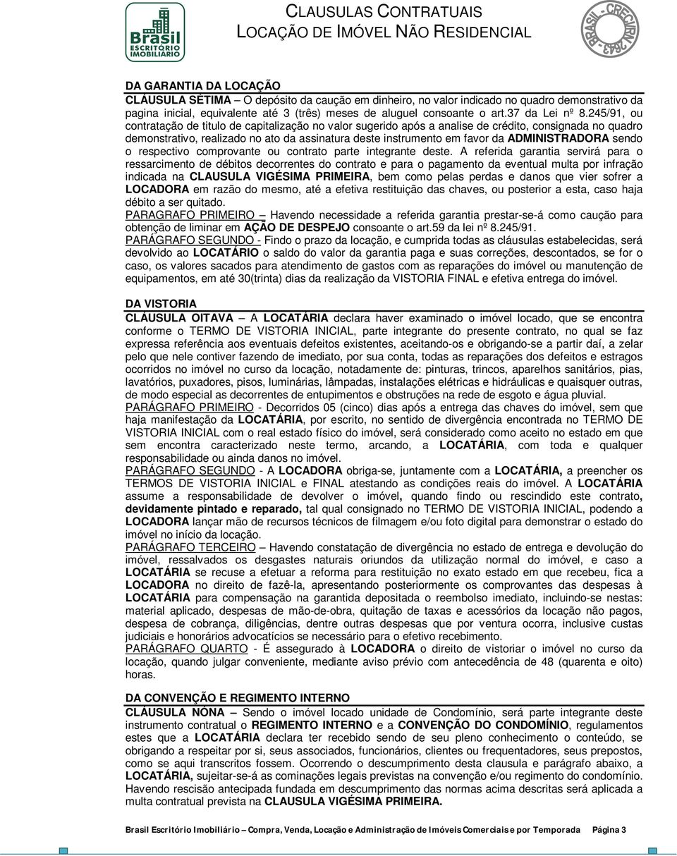 245/91, ou contratação de titulo de capitalização no valor sugerido após a analise de crédito, consignada no quadro demonstrativo, realizado no ato da assinatura deste instrumento em favor da