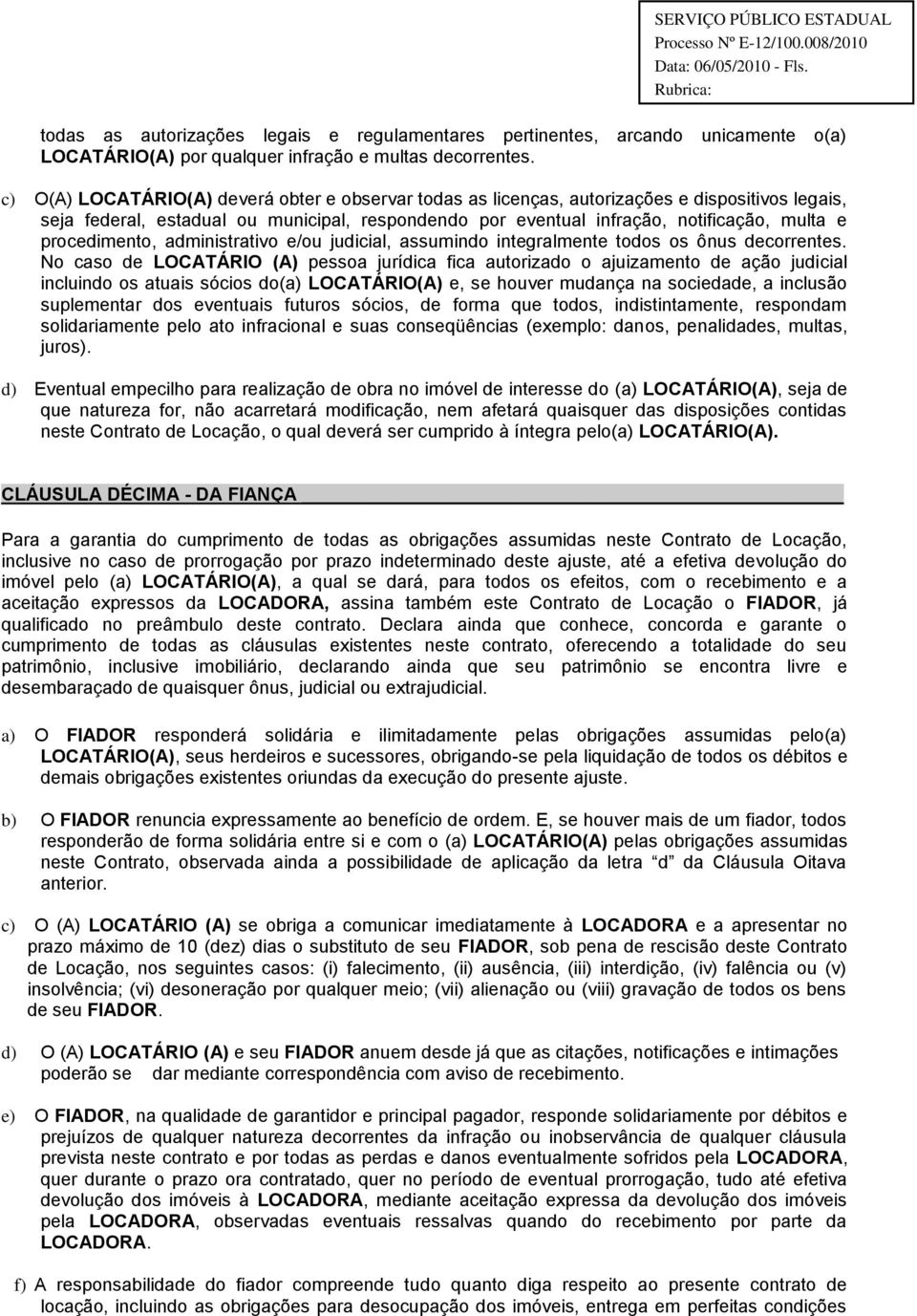 procedimento, administrativo e/ou judicial, assumindo integralmente todos os ônus decorrentes.