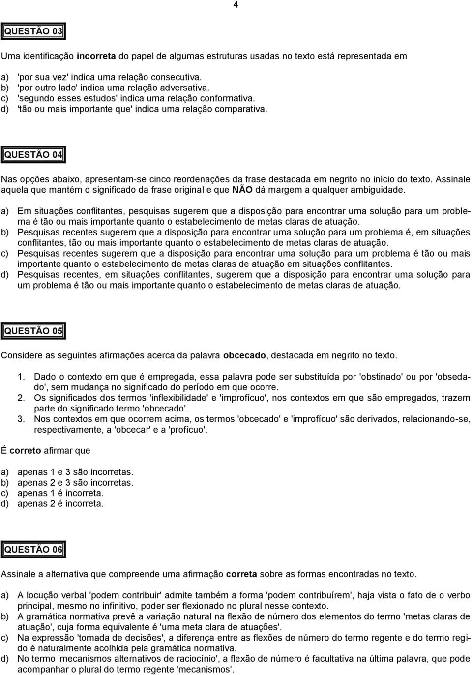 QUESTÃO 04 Nas opções abaixo, apresentam-se cinco reordenações da frase destacada em negrito no início do texto.