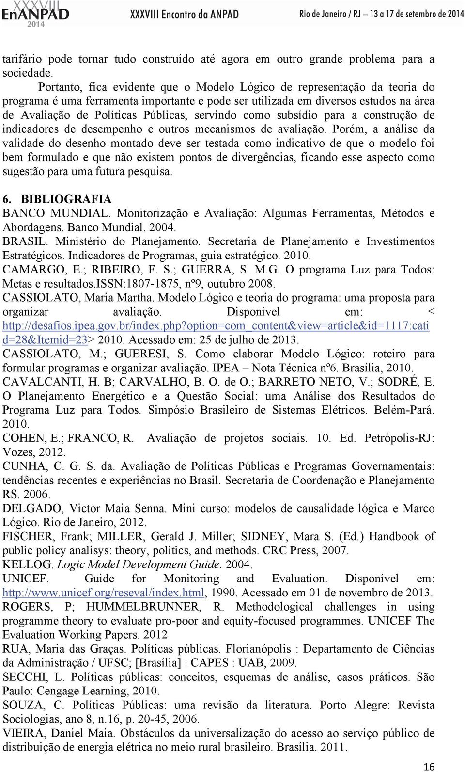 servindo como subsídio para a construção de indicadores de desempenho e outros mecanismos de avaliação.