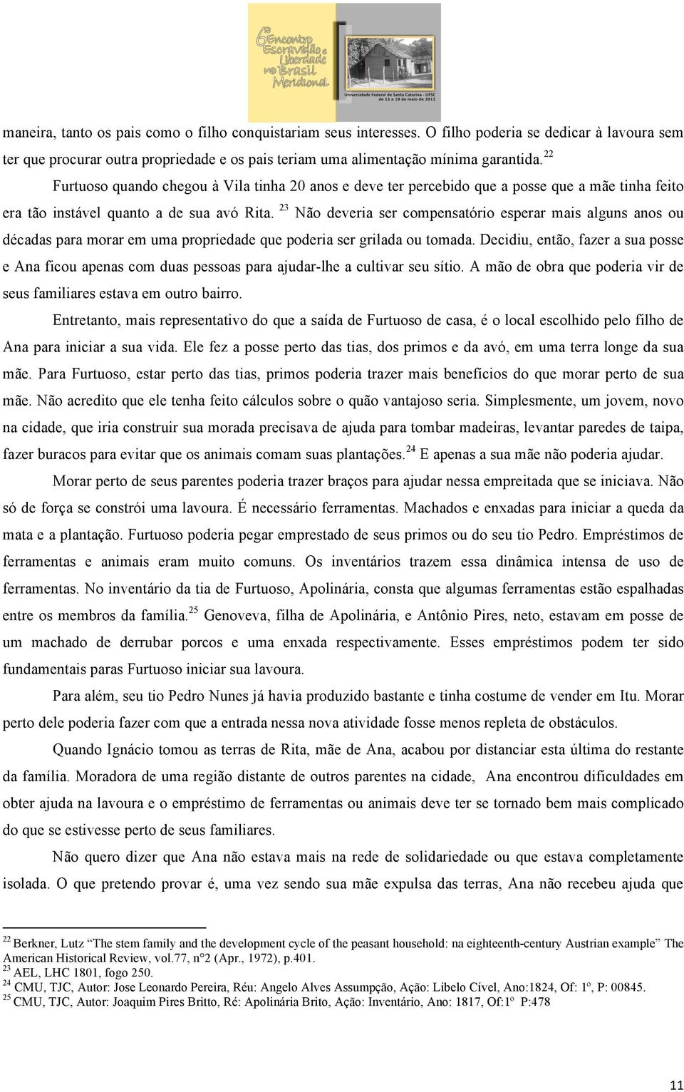 23 Não deveria ser compensatório esperar mais alguns anos ou décadas para morar em uma propriedade que poderia ser grilada ou tomada.