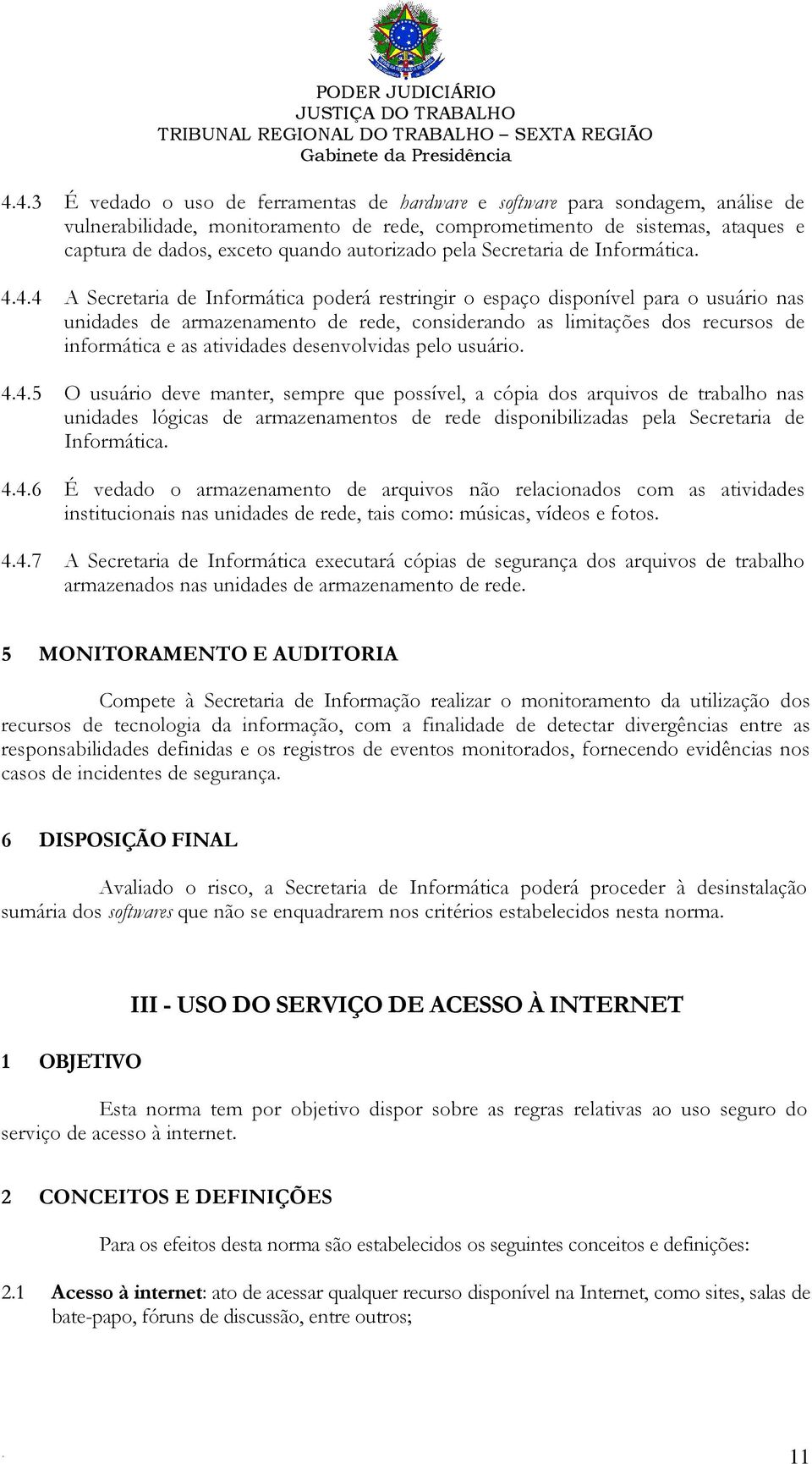 recursos de informática e as atividades desenvolvidas pelo usuário 445 O usuário deve manter, sempre que possível, a cópia dos arquivos de trabalho nas unidades lógicas de armazenamentos de rede