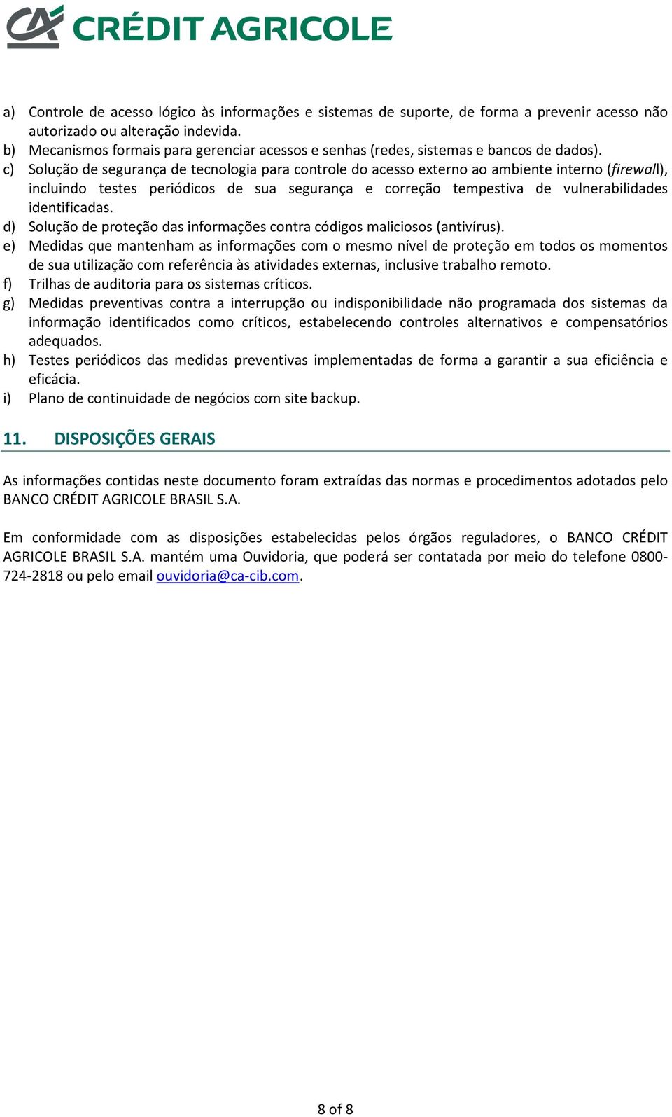 c) Solução de segurança de tecnologia para controle do acesso externo ao ambiente interno (firewall), incluindo testes periódicos de sua segurança e correção tempestiva de vulnerabilidades