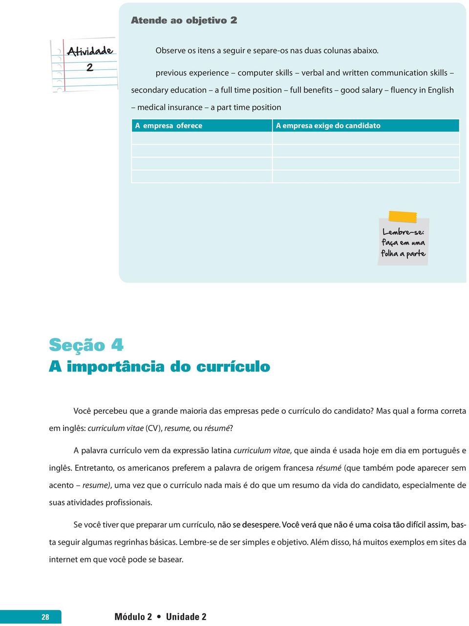 position A empresa oferece A empresa exige do candidato Seção 4 A importância do currículo Você percebeu que a grande maioria das empresas pede o currículo do candidato?