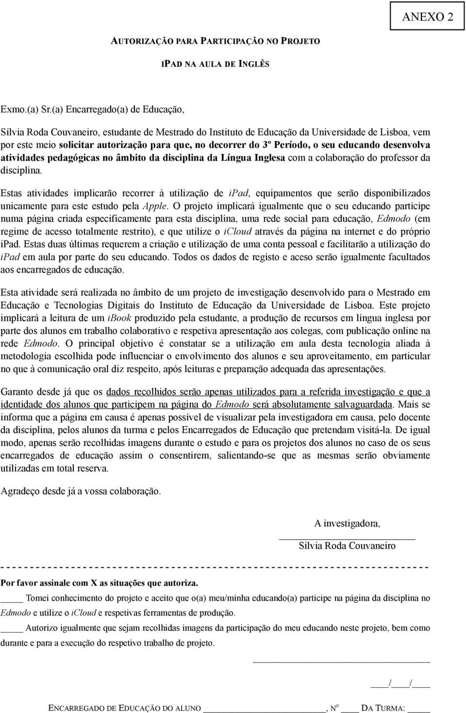 Período, o seu educando desenvolva atividades pedagógicas no âmbito da disciplina da Língua Inglesa com a colaboração do professor da disciplina.