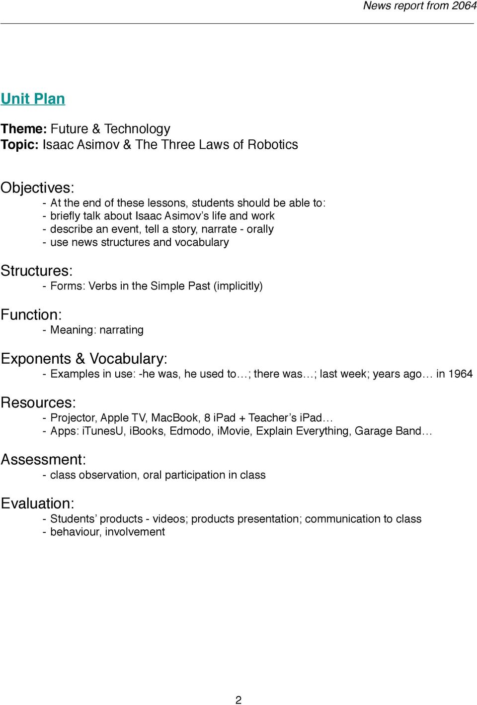 narrating Exponents & Vocabulary: - Examples in use: -he was, he used to ; there was ; last week; years ago in 1964 Resources: - Projector, Apple TV, MacBook, 8 ipad + Teacher s ipad - Apps: itunesu,