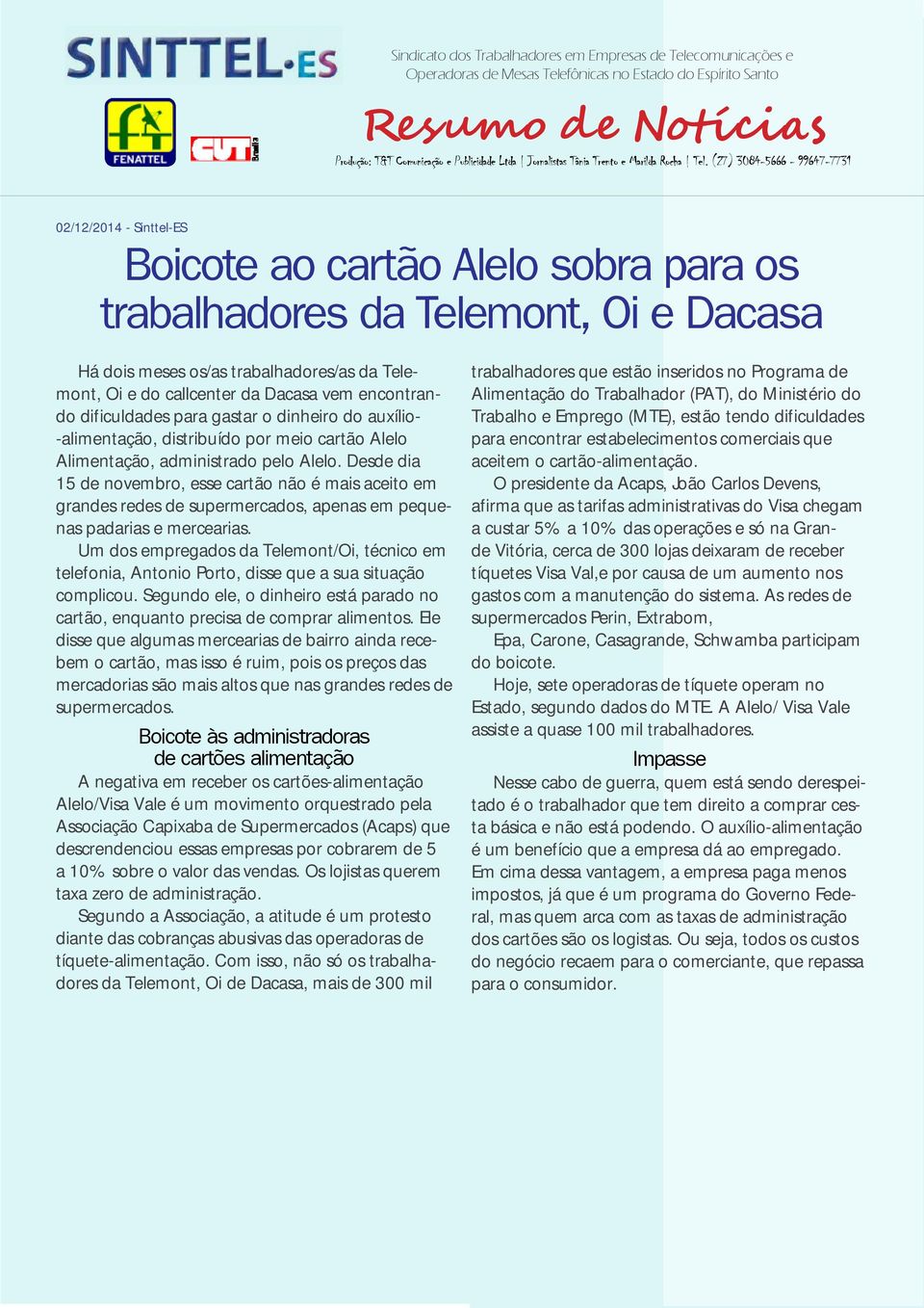 Desde dia 15 de novembro, esse cartão não é mais aceito em grandes redes de supermercados, apenas em pequenas padarias e mercearias.