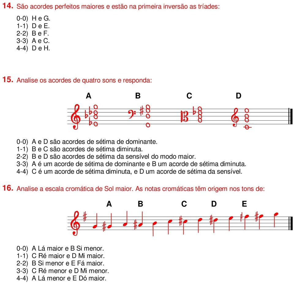 2-2) B e D são acordes de sétima da sensível do modo maior. 3-3) A é um acorde de sétima de dominante e B um acorde de sétima diminuta.
