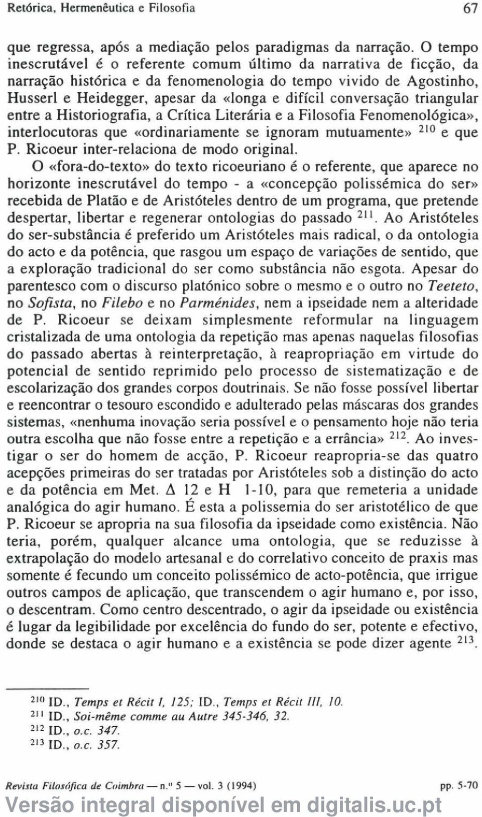 conversação triangular entre a Historiografia, a Crítica Literária e a Filosofia Fenomenológica», interlocutoras que «ordinariamente se ignoram mutuamente» 210 e que P.