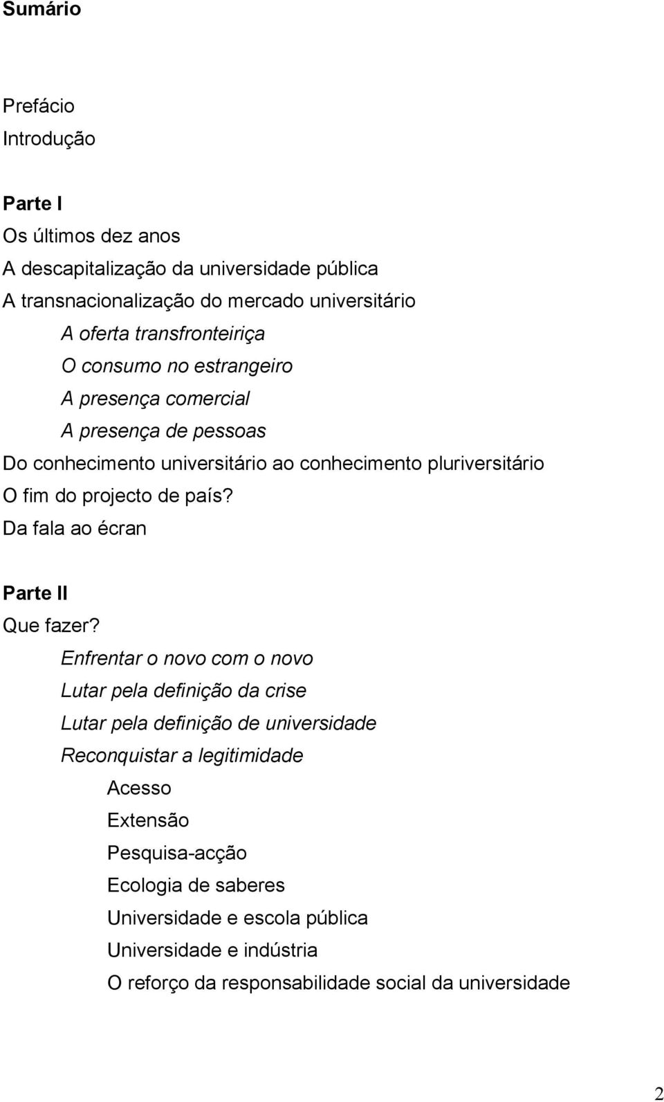 projecto de país? Da fala ao écran Parte II Que fazer?