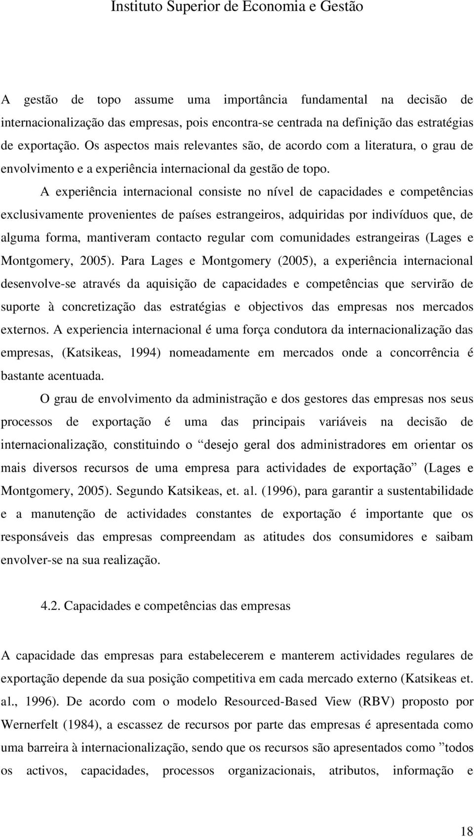 A experiência internacional consiste no nível de capacidades e competências exclusivamente provenientes de países estrangeiros, adquiridas por indivíduos que, de alguma forma, mantiveram contacto