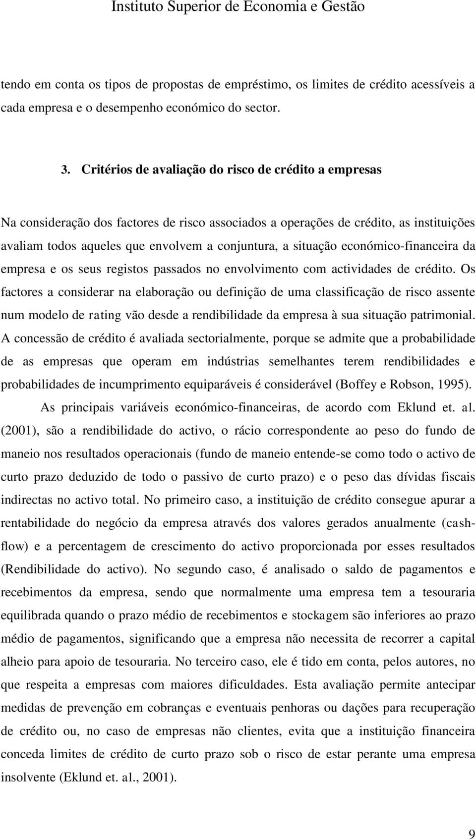 situação económico-financeira da empresa e os seus registos passados no envolvimento com actividades de crédito.