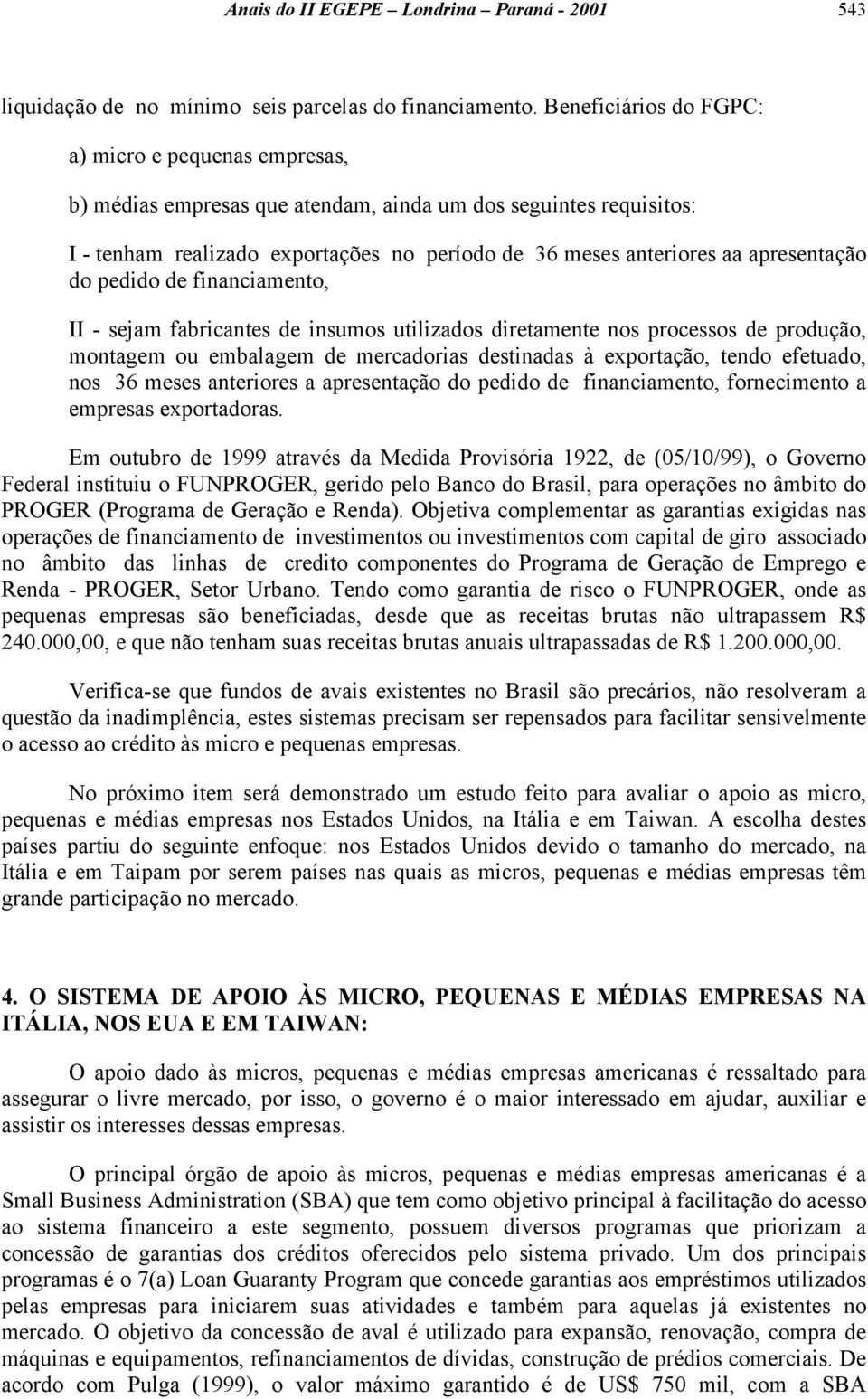 apresentação do pedido de financiamento, II - sejam fabricantes de insumos utilizados diretamente nos processos de produção, montagem ou embalagem de mercadorias destinadas à exportação, tendo