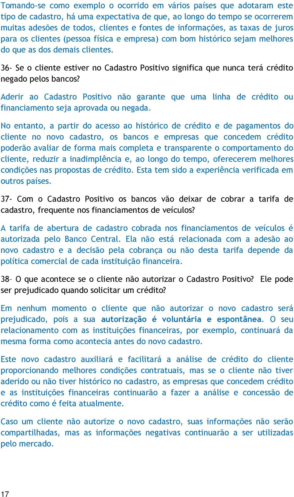 36- Se o cliente estiver no Cadastro Positivo significa que nunca terá crédito negado pelos bancos?