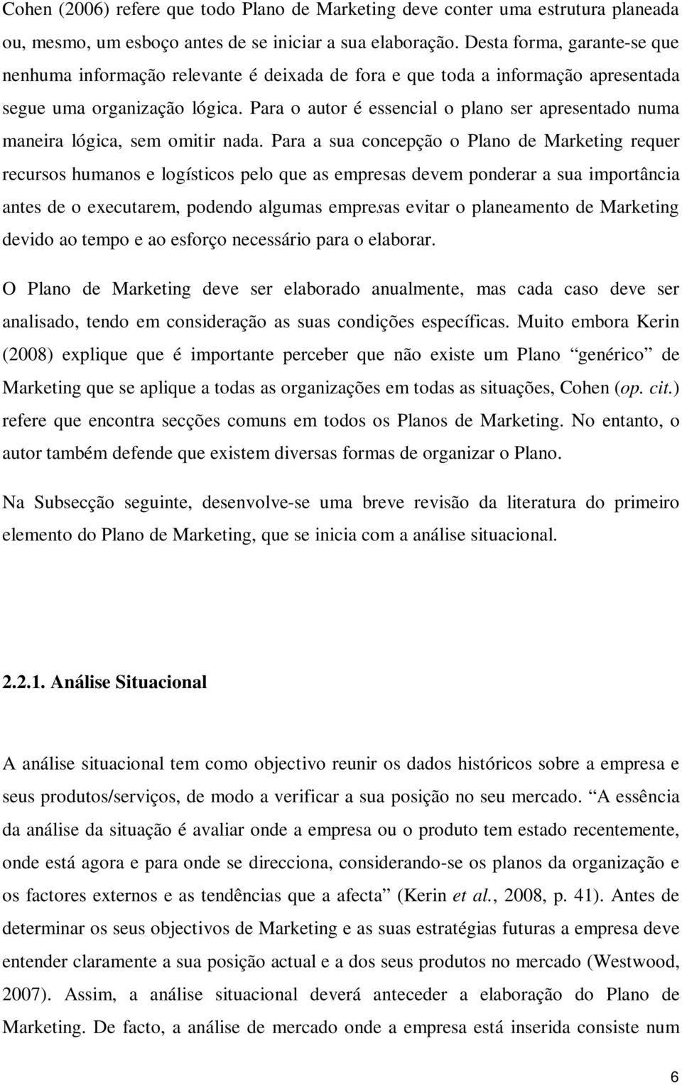 Para o autor é essencial o plano ser apresentado numa maneira lógica, sem omitir nada.