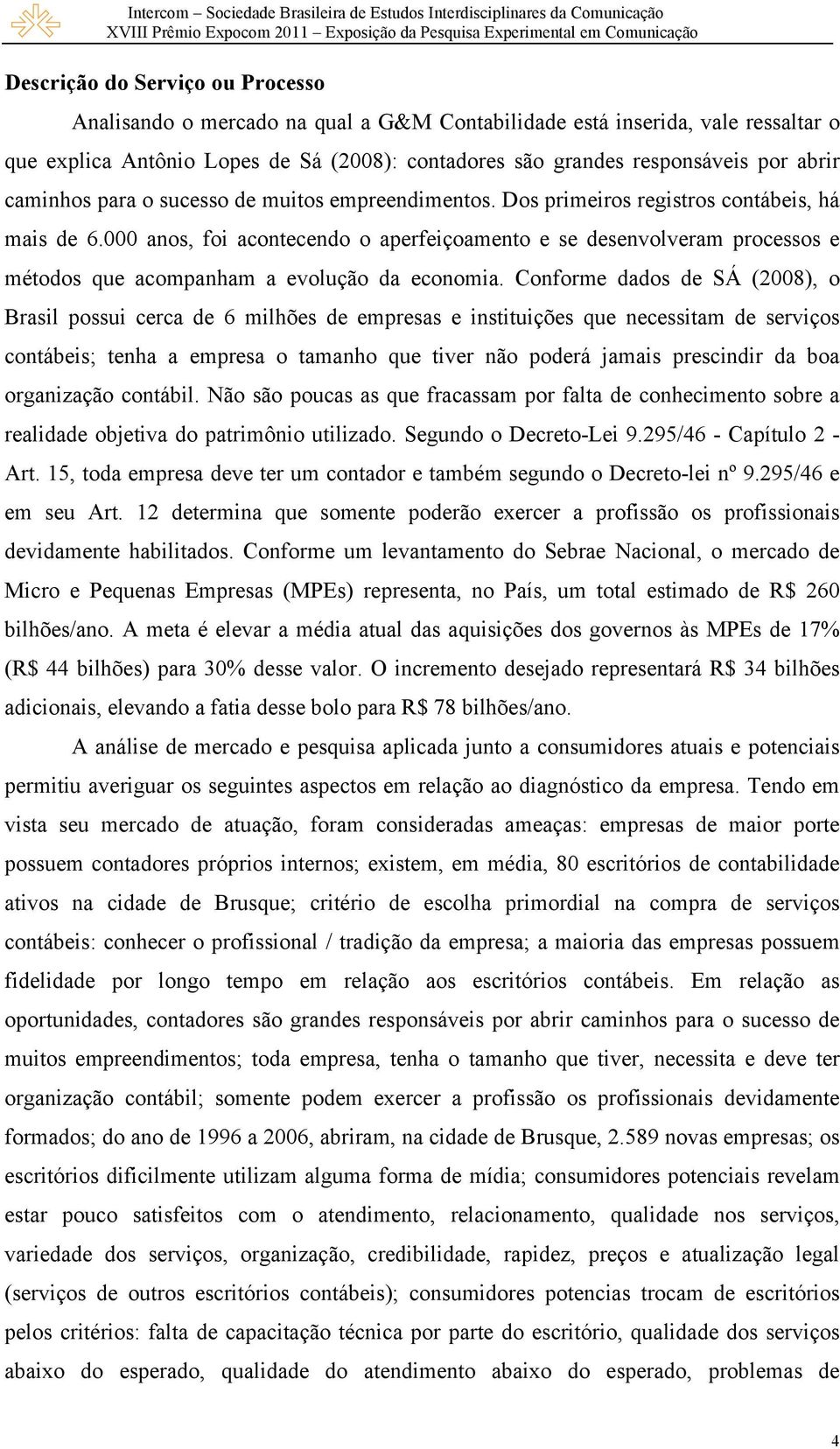 000 anos, foi acontecendo o aperfeiçoamento e se desenvolveram processos e métodos que acompanham a evolução da economia.