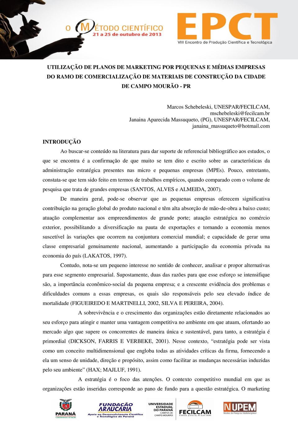 com INTRODUÇÃO Ao buscar-se conteúdo na literatura para dar suporte de referencial bibliográfico aos estudos, o que se encontra é a confirmação de que muito se tem dito e escrito sobre as