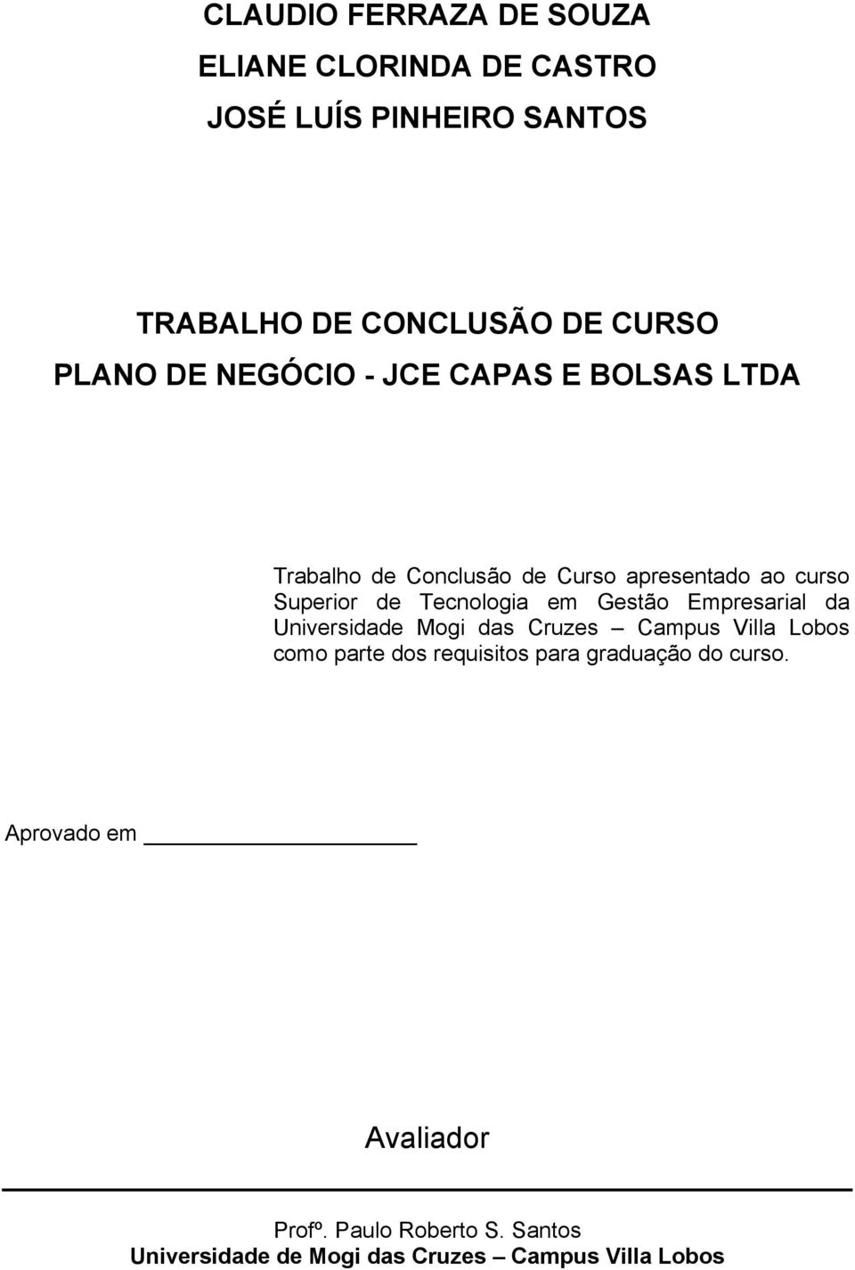 em Gestão Empresarial da Universidade Mogi das Cruzes Campus Villa Lobos como parte dos requisitos para graduação