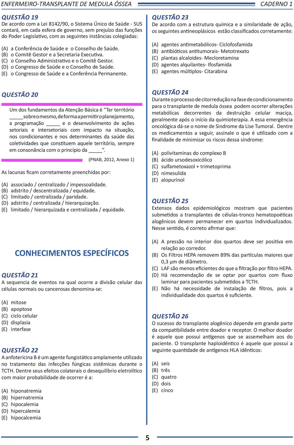 (E) o Congresso de Saúde e a Conferência Permanente.