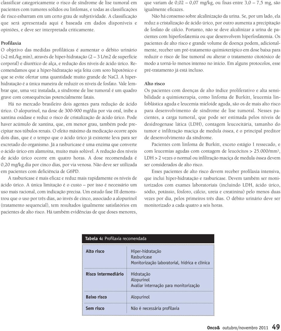 Profilaxia O objetivo das medidas profiláticas é aumentar o débito urinário (>2 ml/kg.