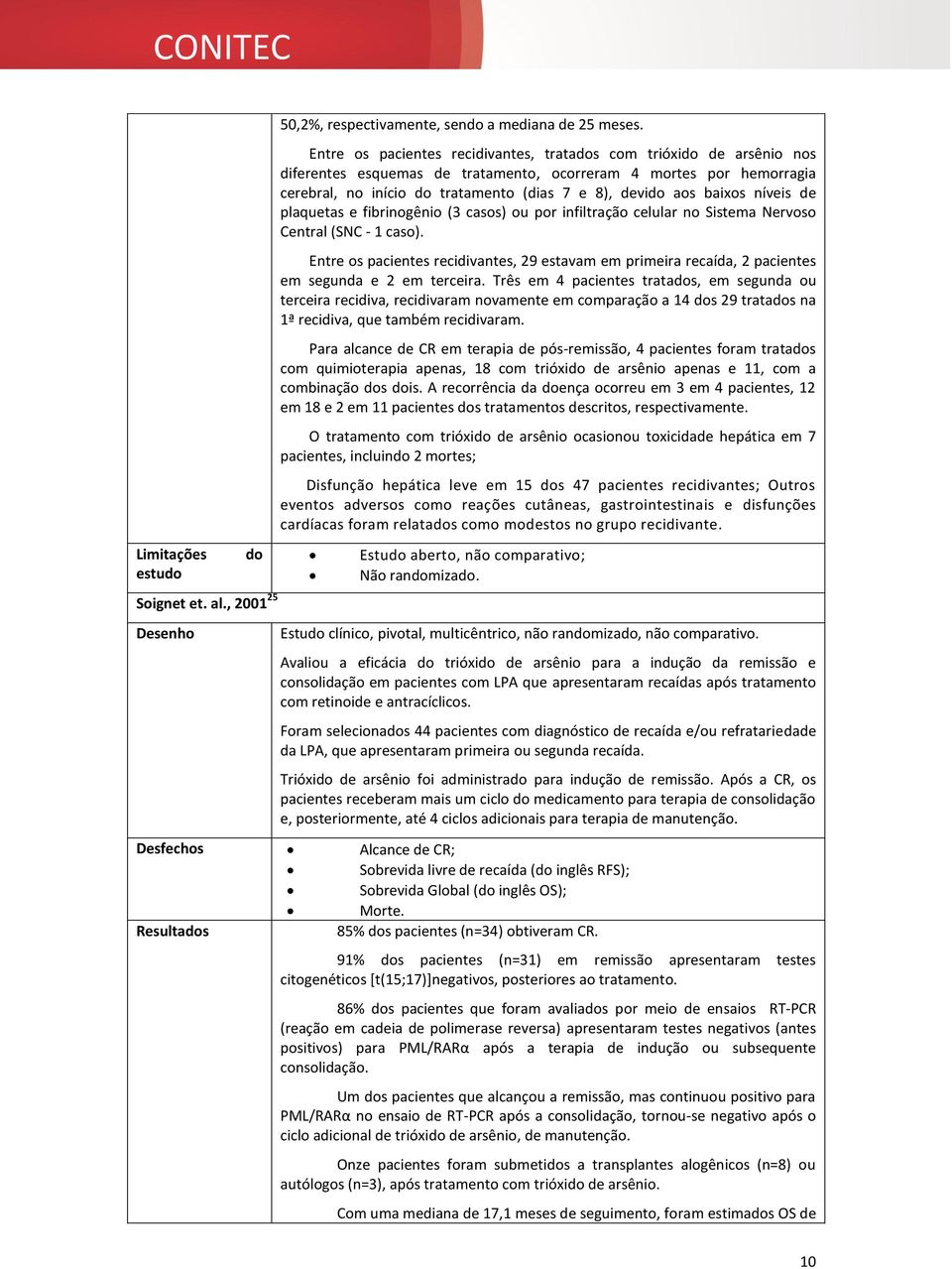 baixos níveis de plaquetas e fibrinogênio (3 casos) ou por infiltração celular no Sistema Nervoso Central (SNC - 1 caso).