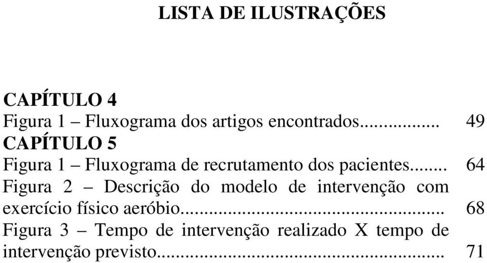 .. 64 Figura 2 Descrição do modelo de intervenção com exercício físico aeróbio.