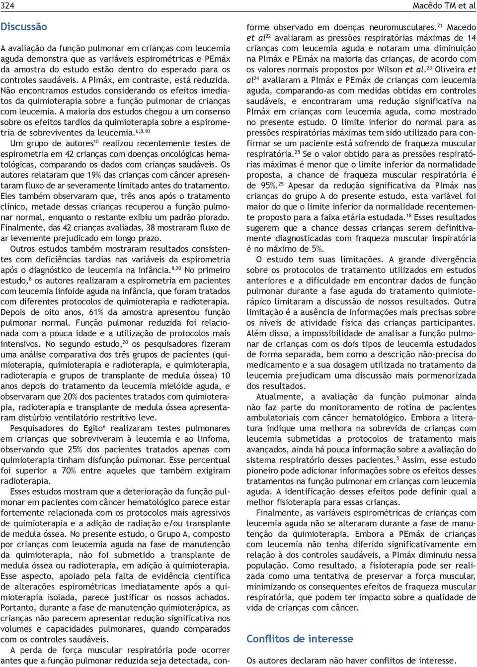 A maioria dos estudos chegou a um consenso sobre os efeitos tardios da quimioterapia sobre a espirometria de sobreviventes da leucemia.